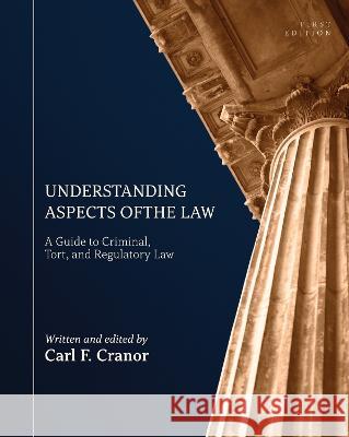 Understanding Aspects of the Law: A Guide to Criminal, Tort, and Regulatory Law