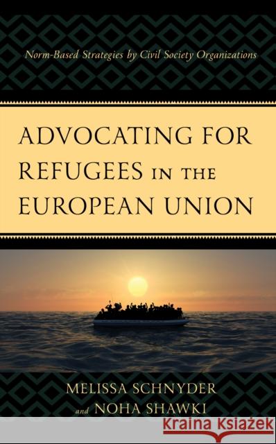 Advocating for Refugees in the European Union: Norm-Based Strategies by Civil Society Organizations