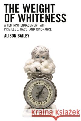 The Weight of Whiteness: A Feminist Engagement with Privilege, Race, and Ignorance