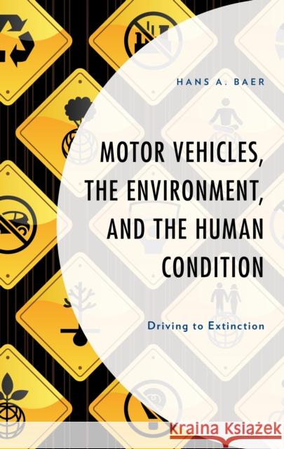 Motor Vehicles, the Environment, and the Human Condition: Driving to Extinction