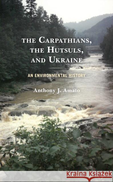 The Carpathians, the Hutsuls, and Ukraine: An Environmental History