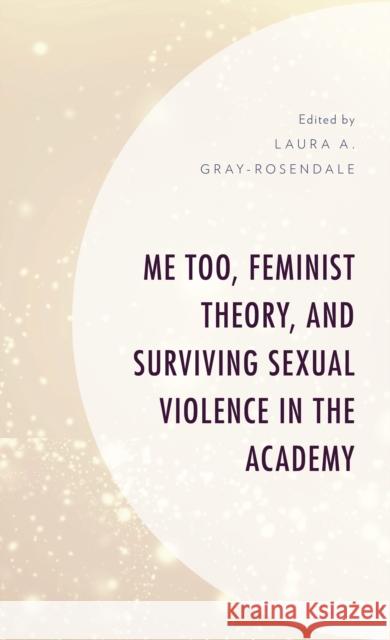 Me Too, Feminist Theory, and Surviving Sexual Violence in the Academy