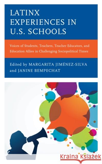 Latinx Experiences in U.S. Schools: Voices of Students, Teachers, Teacher Educators, and Education Allies in Challenging Sociopolitical Times