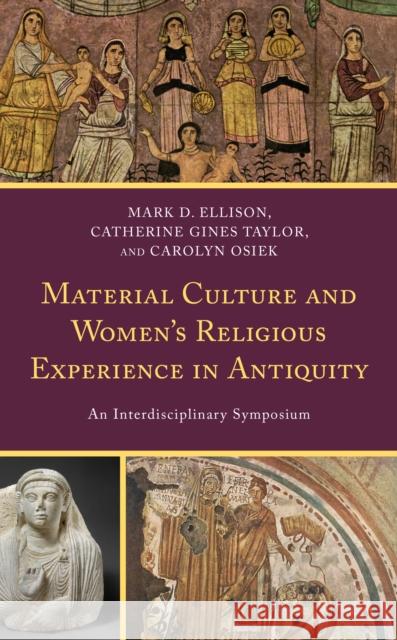Material Culture and Women's Religious Experience in Antiquity: An Interdisciplinary Symposium