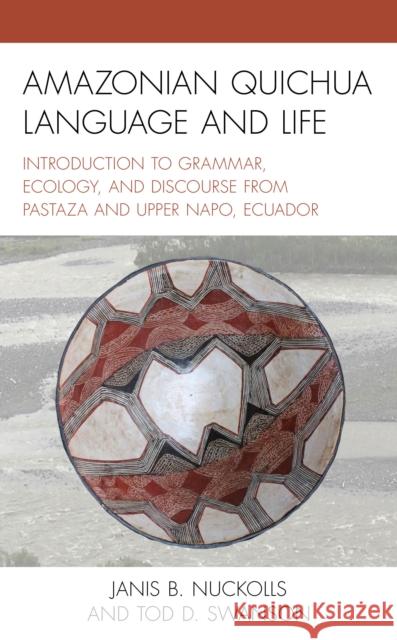 Amazonian Quichua Language and Life: Introduction to Grammar, Ecology, and Discourse from Pastaza and Upper Napo, Ecuador