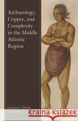 Archaeology, Copper, and Complexity in the Middle Atlantic Region