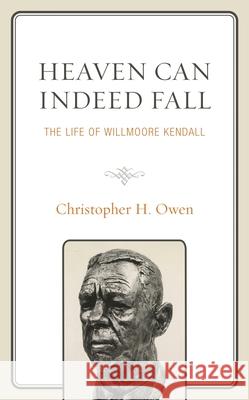Heaven Can Indeed Fall: The Life of Willmoore Kendall
