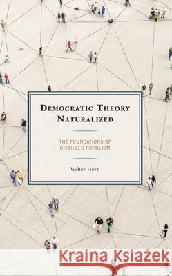Democratic Theory Naturalized: The Foundations of Distilled Populism