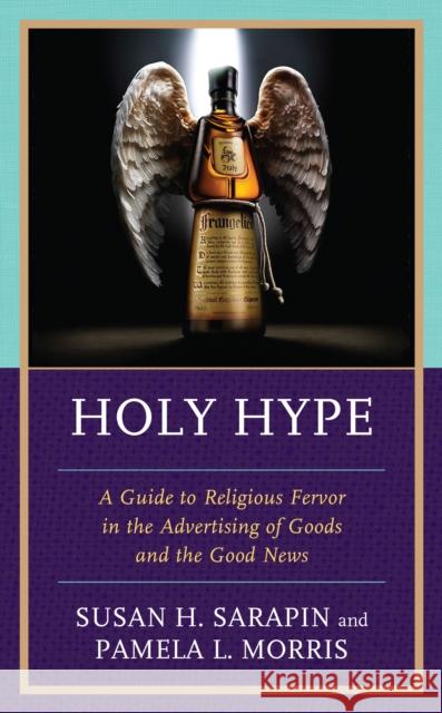 Holy Hype: A Guide to Religious Fervor in the Advertising of Goods and the Good News