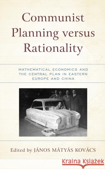 Communist Planning versus Rationality: Mathematical Economics and the Central Plan in Eastern Europe and China