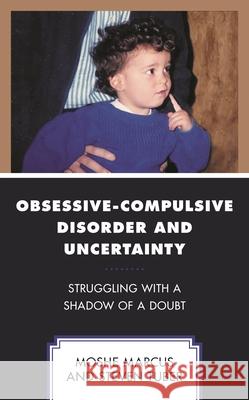 Obsessive-Compulsive Disorder and Uncertainty: Struggling with a Shadow of a Doubt