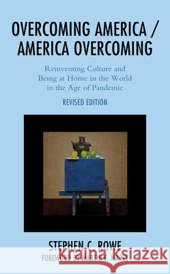 Overcoming America / America Overcoming: Reinventing Culture and Being at Home in the World in the Age of Pandemic