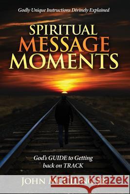 Spiritual Message Moments: GOD's G.U.I.D.E. to Getting Back on T.R.A.C.K.