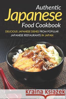Authentic Japanese Food Cookbook: Delicious Japanese Dishes from Popular Japanese Restaurants in Japan