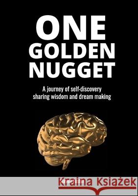 One Golden Nugget: A journey of self-discovery, sharing wisdom and dream making.