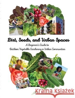 Dirt, Seeds and Urban Spaces: A beginner's guide to outdoor gardening in urban communities