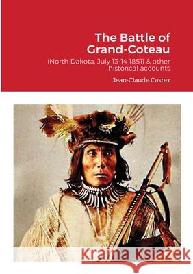 The Battle of Grand-Coteau (North Dakota, July 13-14 1851) & other historical accounts.