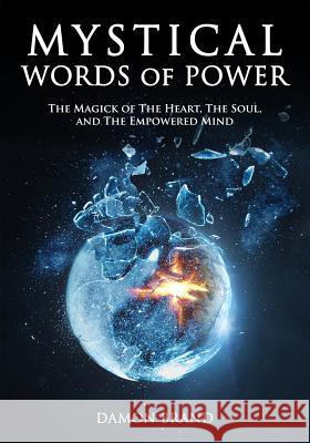 Mystical Words of Power: The Magick of The Heart, The Soul, and The Empowered Mind