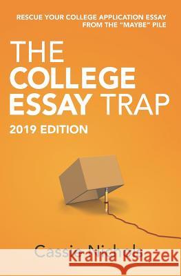 The College Essay Trap (2019 Edition): Rescue Your College Application Essay from the Maybe Pile.