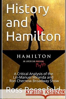 History and Hamilton: Is Lin-Manuel Miranda and Ron Chernow's Hamilton Accurate? A Song by Song Analysis of the History Portrayed in the Bro