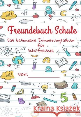 Freundebuch Schule - Das besondere Erinnerungsalbum für meine Schulfreunde: Ein Freundschaftsbuch für Jungen und Mädchen zum Selbst Gestalten
