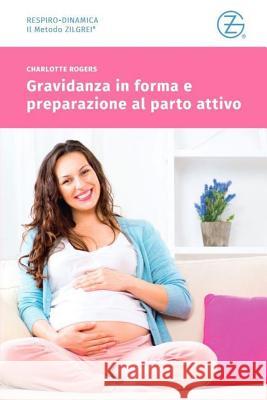 Gravidanza in Forma E Preparazione Al Parto Attivo: Corso Preparto Con La Zilgrei Respiro-Dinamica