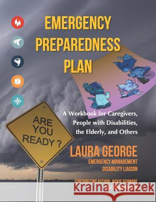 Emergency Preparedness Plan: A Workbook for Caregivers, People with Disabilities, the Elderly, and Others