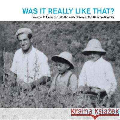 Was It Really Like That?: Volume 1: a Glimpse into the Early History of the Gammaldi Family