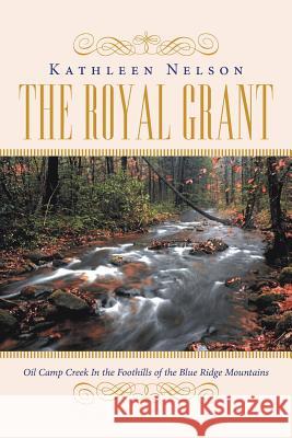 The Royal Grant: Oil Camp Creek in The Foothills of the Blue Ridge Mountains