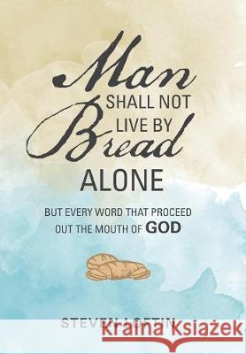 Man Shall Not Live by Bread Alone: But Every Word That Proceed out the Mouth of God