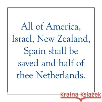 All of America, Israel, New Zealand, Spain Shall Be Saved and Half of Thee Netherlands.