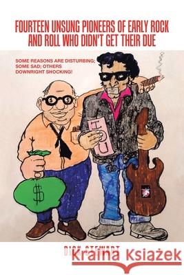 Fourteen Unsung Pioneers of Early Rock and Roll Who Didn't Get Their Due: Some Reasons Are Disturbing; Some Sad; Others Downright Shocking!