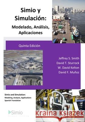 Simio y Simulación: Modelado, Análisis, Aplicaciones: Simio and Simulation: Modeling, Analysis, Applications - Spanish Translation