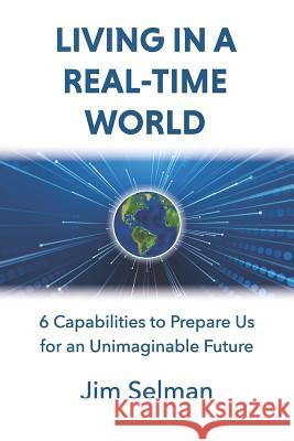 Living in a Real-Time World: 6 Capabilities to Prepare Us for an Unimaginable Future