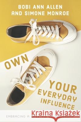 Own Your Everyday Influence: embracing a lifestyle of leadership
