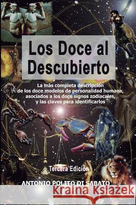 Los Doce Al Descubierto: La más completa descripción de los doce modelos de personalidad humana asociados a los signos zodiacales y las claves para identificarlos