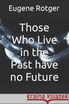 Those Who Live in the Past have no Future