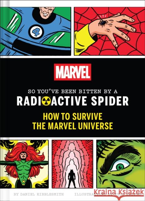 Marvel So You've Been Bitten by a Radioactive Spider: How to Survive the Marvel Universe