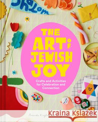 The Art of Jewish Joy: Crafts and Activities for Celebration and Connection