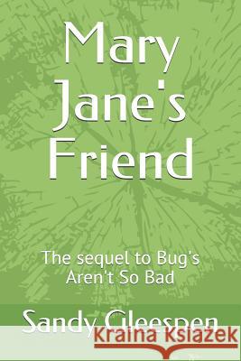 Mary Jane's Friend: The Sequel to Bug's Aren't So Bad