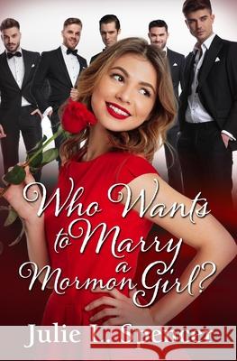 Who Wants to Marry a Mormon Girl?: Love Letters Series Book One