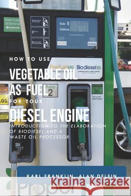 How to Use Vegetable Oil as Fuel for Your Diesel Engine: Introduction to the Elaboration of Biodiesel and a Waste Oil Processor