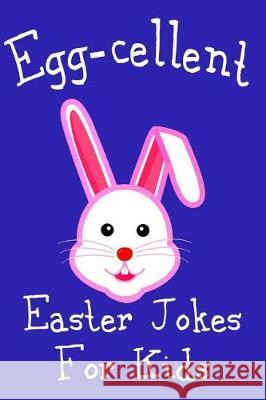 Egg-cellent Easter Jokes For Kids: Cute Basket Stuffer For Boys and Girls Cheap Easter Gift Idea