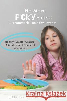 No More Picky Eaters: 11 Teamwork Tools for Healthy Eaters, Grateful Attitudes, and Peaceful Mealtimes (Yes, It's Possible!)