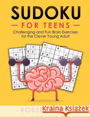 Sudoku for Teens: Challenging and Fun Brain Exercises for the Clever Young Adult