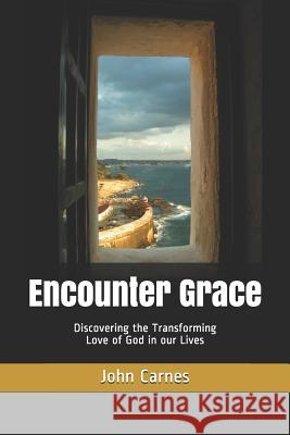 Encounter Grace: Discovering the Transforming Love of God in our Lives