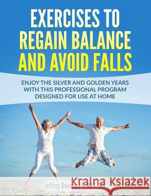 Exercises to regain balance and avoid falls: Enjoy the silver and golden years with this professional program designed for use at home