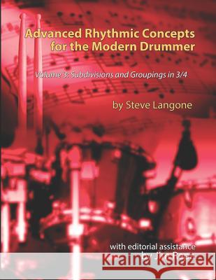 Advanced Rhythmic Concepts for the Modern Drummer - Volume 3: Subdivisions and Groupings in 3/4