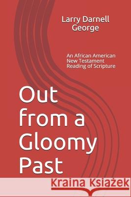 Out from a Gloomy Past: An African American New Testament Reading of Scripture