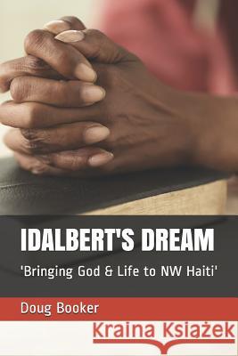 Idalbert's Dream: 'Bringing God & Life to NW Haiti'